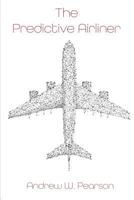 The Predictive Airliner: A Blueprint for Aviation's 2nd Century 1979079579 Book Cover