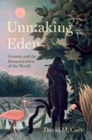 Unmaking Eden: Genesis and the Domestication of the World 1009745522 Book Cover