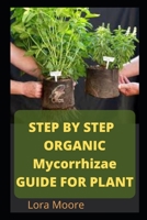 STEP BY STEP ORGANIC MYCORRHIZAE FOR PLANT B0BCRTGXT6 Book Cover