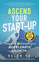 Ascend Your Start-Up: Conquer the 5 Disconnects to Accelerate Growth 1641466219 Book Cover