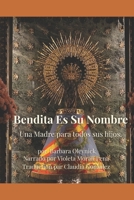 BENDITA ES SU NOMBRE: Historia y vida divina de la Santísima Virgen María Se basa en los escritos espirituales de María de Jesús de Ágreda (Spanish Edition) B0GL22925V Book Cover