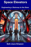 Space Elevators: Engineering a Stairway to the Stars B0DVKY36ZS Book Cover