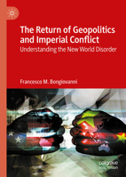 The Return of Geopolitics and Imperial Conflict: Understanding the New World Disorder 3031602854 Book Cover