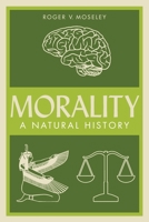 Morality: A Natural History 1525537296 Book Cover