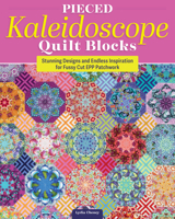 Pieced Kaleidoscope Quilt Blocks: Stunning Designs and Endless Inspiration for Fussy Cut EPP Patchwork (Landauer) Techniques and Stitches Step-by-Step, with Patterns Including Aurora and Sarafina 1639811249 Book Cover