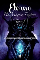 Eterno: Un Mágico Destino - Tomo I B08PXB9JRJ Book Cover