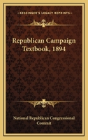 Republican Campaign Textbook, 1894 1163618764 Book Cover