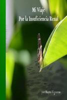 "Mi Viaje por la Insuficiencia Renal": Insuficiencia Renal superacion, positivismo, progreso, fortaleza, espiritu de lucha 1540572021 Book Cover