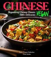 Chinese Vegan Cookbook: The Shaolin way - The Path to Enlightenment Through Plant-Based, Vegetarian Recipes B0CVG5M7HZ Book Cover