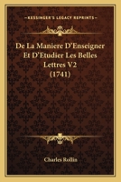 De La Maniere D'Enseigner Et D'Etudier Les Belles Lettres V2 (1741) 1166626407 Book Cover