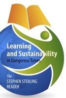 Learning and Sustainability in Dangerous Times: The Stephen Sterling Reader 1788216903 Book Cover