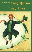The Ultimate Book of Irish Quizzes and Irish Trivia: The ideal ice-breaker for St Patrick's Day or any Irish-themed occasion B0851MY63C Book Cover