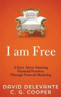 I am Free: A Story About Attaining Financial Freedom Through Network Marketing 1494788039 Book Cover