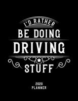 I'd Rather Be Doing Driving Stuff 2020 Planner: Driving Fan 2020 Planner, Funny Design, 2020 Planner for Driving Lover, Christmas Gift for Driving Lover 1678561436 Book Cover