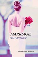 Marriage!: Why Bother? 1491876409 Book Cover
