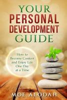 Your Personal Development Guide: How To Become Content and Enjoy Life One Day at a Time 1537324012 Book Cover