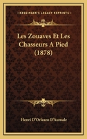 Les Zouaves Et Les Chasseurs À Pied: Esquisses Historiques 1167529057 Book Cover