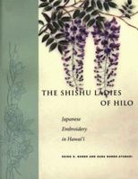 The Shishu Ladies of Hilo: Japanese Embroidery in Hawai'i (Extraordinary Lives): Japanese Embroidery in Hawai'i (Extraordinary Lives) 0824822358 Book Cover