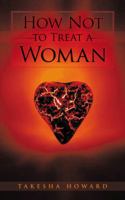How Not to Treat a Woman 1449093140 Book Cover