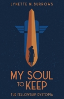 My Soul to Keep: The Fellowship Dystopia 1732582203 Book Cover