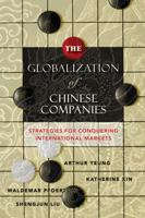 The Globalization of Chinese Companies: Strategies for Conquering International Markets 0470828781 Book Cover