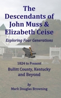 The Descendants of John Muss & Elizabeth Ceise: Exploring Four Generations 0985175508 Book Cover