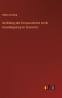 Die Bildung Der Tempusstamme Durch Vocalsteigerung Im Deutschen: Eine Sprachgeschichtliche Untersuchung... 3368211668 Book Cover