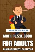 Math Puzzle Book For Adults: Kakuro 9x9 Puzzle Collection 1798542889 Book Cover