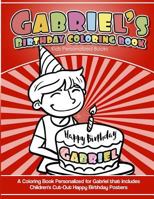 Gabriel's Birthday Coloring Book Kids Personalized Books : A Coloring Book Personalized for Gabriel That Includes Children's Cut Out Happy Birthday Posters 1986683362 Book Cover