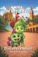 Nora, the Little Troll: Discovers Spain: A Journey Filled with Adventure, Culture, and Magic B0GKN55KKJ Book Cover