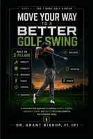 Move Your Way to a Better Golf Swing: How Better Movement Patterns Create More Distance, Better Consistency, Less Pain, and a Swing You Can Trust B0GZVV5Z7J Book Cover