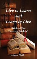 Live to Learn and Learn to Live: Tried and True Nuggets of Wisdom 1941247482 Book Cover