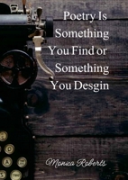 Poetry is something you find or something you design 130073339X Book Cover