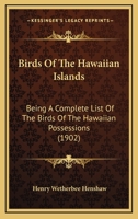 Birds Of The Hawaiian Islands: Being A Complete List Of The Birds Of The Hawaiian Possessions 1166443957 Book Cover