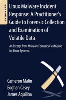 Linux Malware Incident Response: A Practitioner's Guide to Forensic Collection and Examination of Volatile Data: An Excerpt from Malware Forensic Field Guide for Linux Systems 0124095070 Book Cover