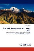 Impact Assessment of micro credit: A Socio-Economic Impact study of Micro credit Program of BISCOL on women 3845470232 Book Cover