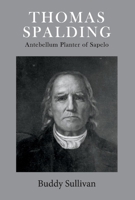 Thomas Spalding: Antebellum Planter of Sapelo 1543962289 Book Cover