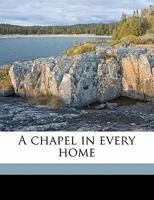 A Chapel in Every Home 1355899265 Book Cover