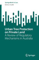 Urban Tree Protection on Private Land: A Review of Regulatory Mechanisms in Australia (SpringerBriefs in Law) 9819518563 Book Cover