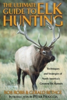 The Ultimate Guide to Elk Hunting 1585741809 Book Cover