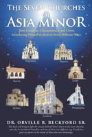 The Seven Churches of Asia Minor: Their Locations, Characteristics, and Christ Introducing Himself to them in Seven Different Ways 1490849831 Book Cover