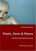 Pixels,Parts & Pieces: Constructing Digital Identity 3836434105 Book Cover