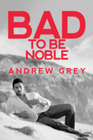 Bad to Be Noble 1641082542 Book Cover
