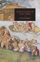 The Floods of the Tiber: With Additional Documents on the Tiber Flood of 1530 1599104539 Book Cover