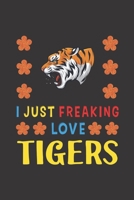 I Just Freaking Love Tigers: Tigers Lovers Funny Gifts Journal Lined Notebook 6x9 120 Pages 1713403420 Book Cover