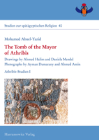 The Tomb of the Mayor of Athribis: Drawings by Ahmed Halim and Daniela Mendel. Photographs by Ayman Damarany and Ahmed Amin. Athribis-Studien I 3447120711 Book Cover