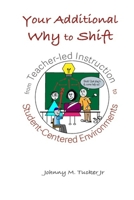 Your Additional WHY to Shift from Teacher-Led Instruction to Student-Centered Environments B0G3V4WRQ6 Book Cover