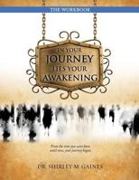In Your Journey Lies Your Awakening the Workbook 1498475671 Book Cover