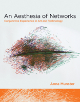 An Aesthesia of Networks: Conjunctive Experience in Art and Technology 0262018950 Book Cover