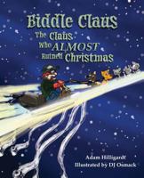 Biddle Claus: The Claus Who Almost Ruined Christmas 1684012929 Book Cover
